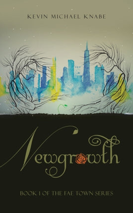 Newgrowth: Book 1 of the Fae Town Series