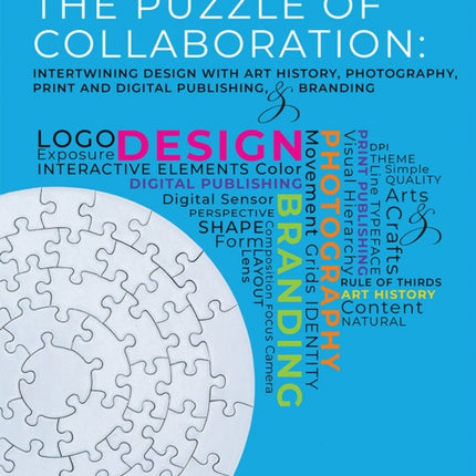 The Puzzle of Collaboration: Intertwining Design with Art History, Photography, Print and Digital Publishing, and Branding