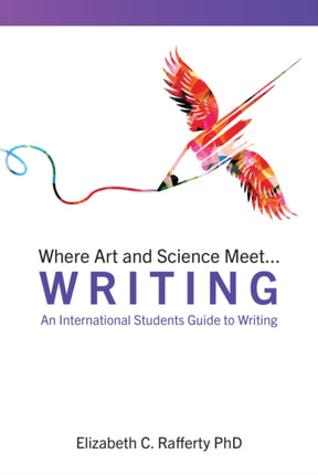 Where Art and Science Meet...Writing: An International Students Guide to Writing: An International Students Guide to Writing