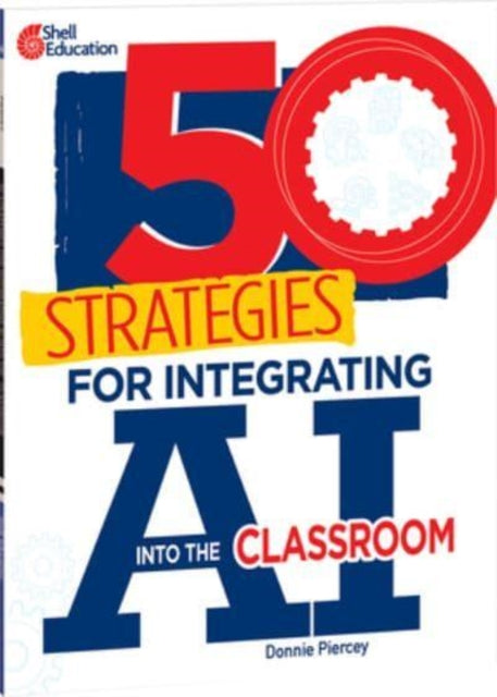 50 Strategies for Integrating AI Into the Classroom