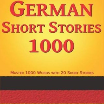 German Short Stories 1000: Master 1000 Words with 20 Short Stories