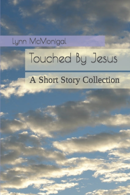 Touched By Jesus: A Short Story Collection