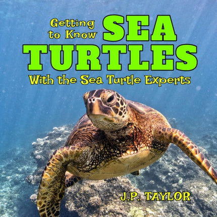 Getting to Know Sea Turtles: With the Sea Turtle