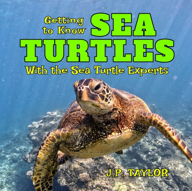 Getting to Know Sea Turtles: With the Sea Turtle