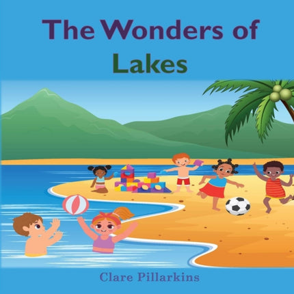 The Wonders of Lakes: A Fun and Informative