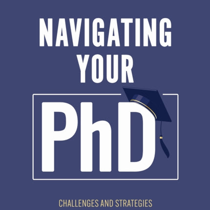 Navigating Your Ph.D.  Challenges and Strategies for Thriving