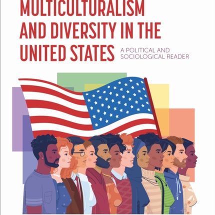 Multiculturalism and Diversity in the United States: A Political and Sociological Reader