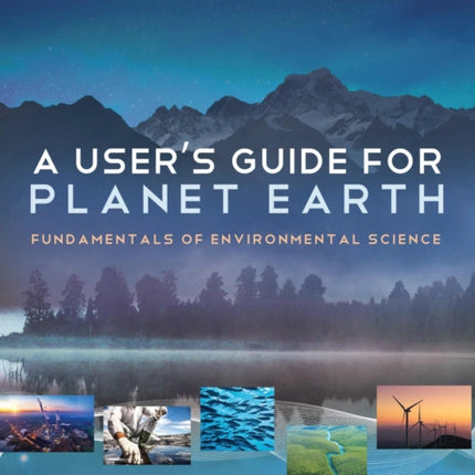 A User's Guide for Planet Earth: Fundamentals of Environmental Science