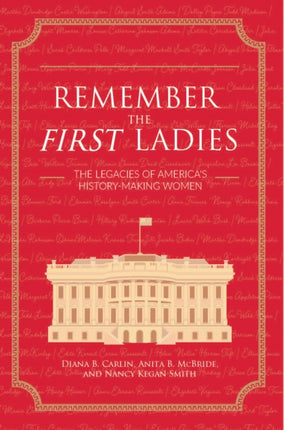 Remember the First Ladies: The Legacies of America's History-Making Women