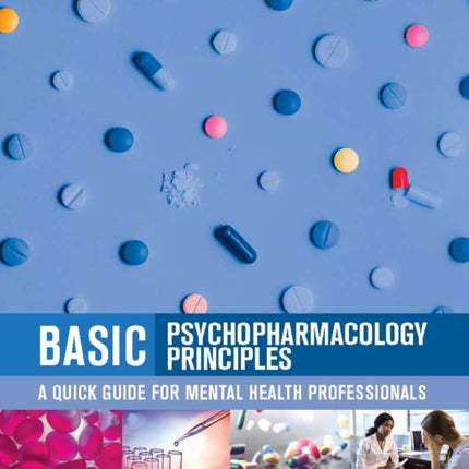 Basic Psychopharmacology Principles: A Quick Guide for Mental Health Professionals