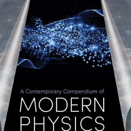 A Contemporary Compendium of Modern Physics