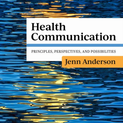 Health Communication  Principles Perspectives and Possibilities