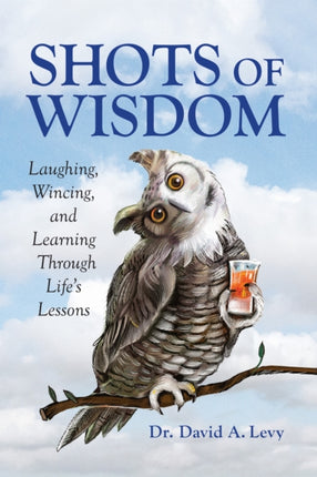 Shots of Wisdom  Laughing Wincing and Learning