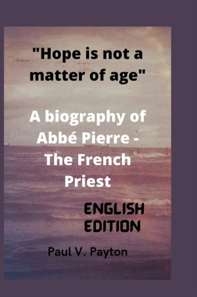 Hope is not a matter of age: A biography of Abbé