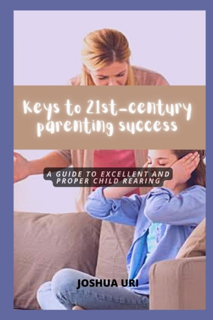 Keys to 21st-century parenting success: A guide