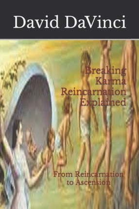 Breaking Karma Reincarnation Explained: From Reincarnation to Ascension