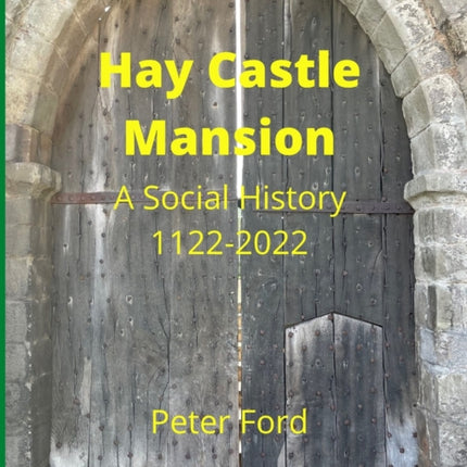 Hay Castle Mansion: A Social History 1122 - 2022