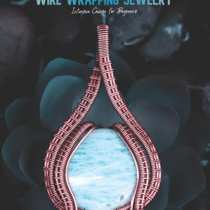 First Time Wire Wrapping Jewelry Edition 1 Intensive Course for Beginners