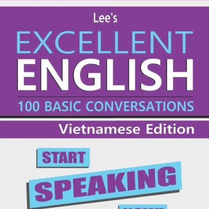 Lee's Excellent English: Start Speaking Now! - Vietnamese Edition