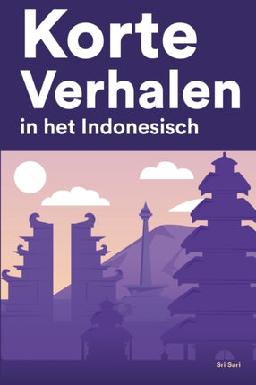 Korte Verhalen in het Indonesisch: Korte verhalen in Indonesisch voor beginners en gevorderden