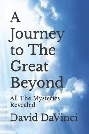 A Journey to The Great Beyond: All The Mysteries Revealed