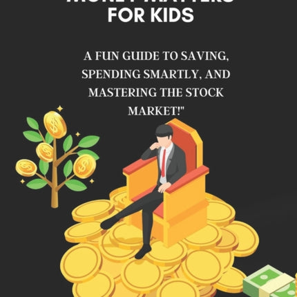 Money Matters for Kids: : A Fun Guide to Saving,