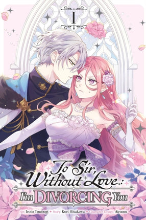 To Sir Without Love Im Divorcing You Vol. 1 Manga