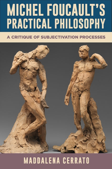 Michel Foucaults Practical Philosophy