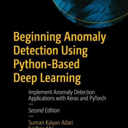 Beginning Anomaly Detection Using Python-Based Deep Learning: Implement Anomaly Detection Applications with Keras and PyTorch