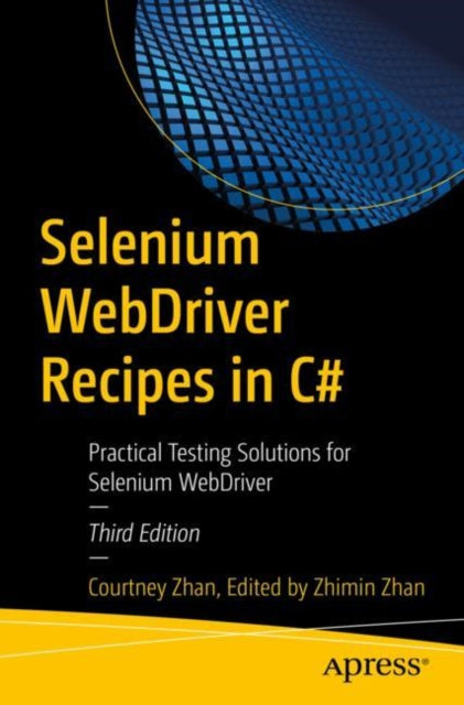Selenium WebDriver Recipes in C#: Practical Testing Solutions for Selenium WebDriver