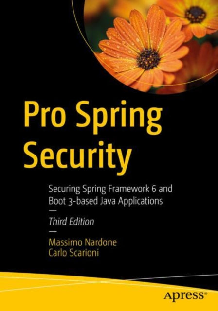 Pro Spring Security: Securing Spring Framework 6