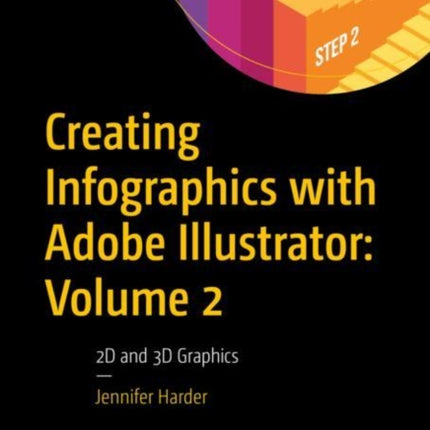 Creating Infographics with Adobe Illustrator: Volume 2: 2D and 3D Graphics