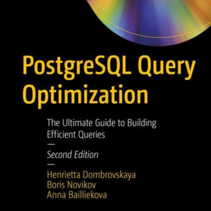 PostgreSQL Query Optimization: The Ultimate Guide to Building Efficient Queries