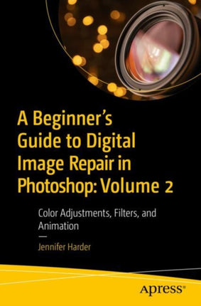 A Beginners Guide to Digital Image Repair in Photoshop Volume 2