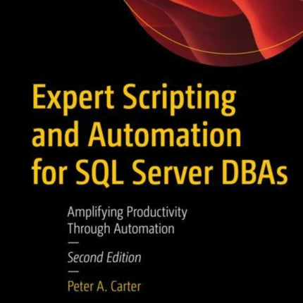 Expert Scripting and Automation for SQL Server DBAs