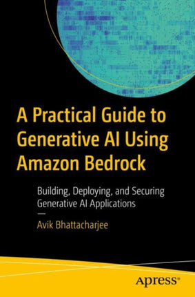 A Practical Guide for Mastering Generative AI Applications Using Amazon Bedrock