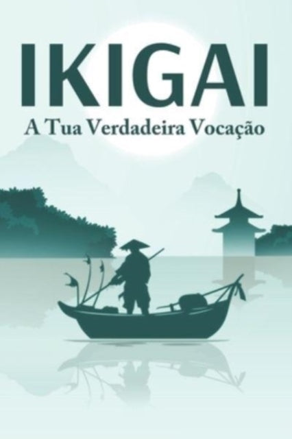 IKIGAI A tua verdadeira vocação: Princípios de sucesso japoneses #2