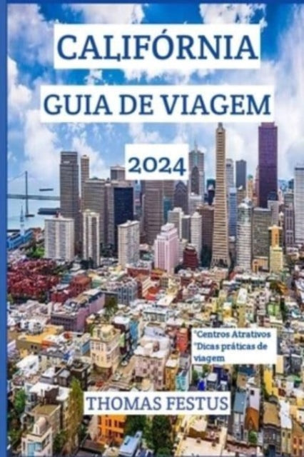 Califórnia Guia de Viagem 2024: Descubra o Golden State: revelando joias escondidas, abraçando a diversidade e criando memórias atemporais no coração da Califórnia