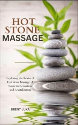 Hot Stone Massage: Exploring the Realm of Hot Stone Massage: A Route to Relaxation and Revitalization