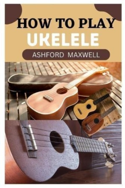 How to Play Ukelele: A Beginner's Guide to Mastering the Ukelele