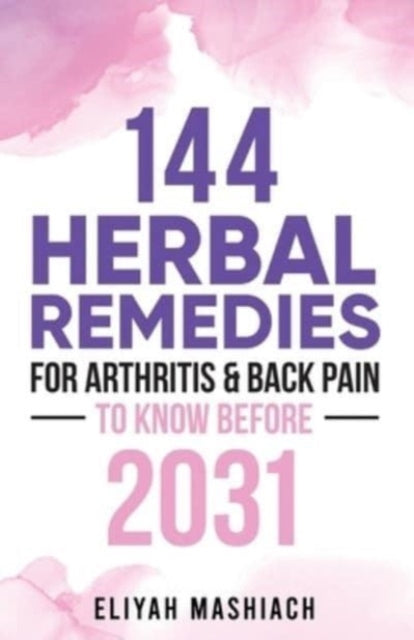 144 Herbal Remedies for Arthritis  Back Pain to Know Before 2031