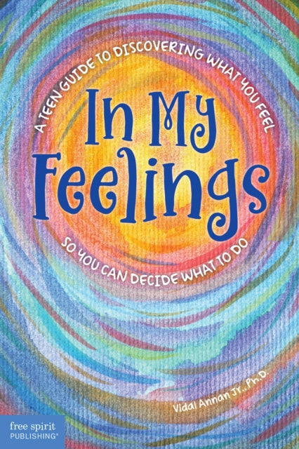 In My Feelings: A Teen Guide to Discovering What