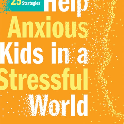 Help Anxious Kids in a Stressful World: 25