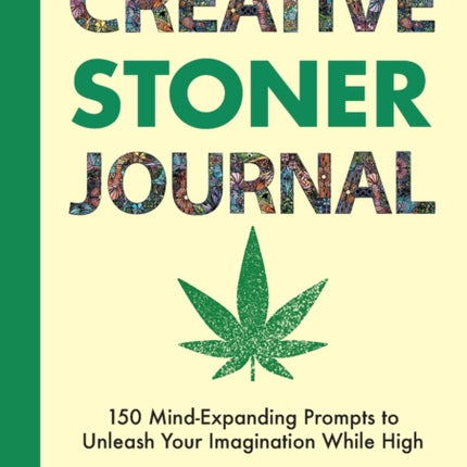 Creative Stoner Journal: 150 Mind-Expanding