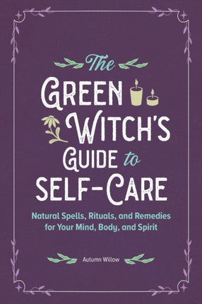 The Green Witch's Guide to Self-Care: Natural