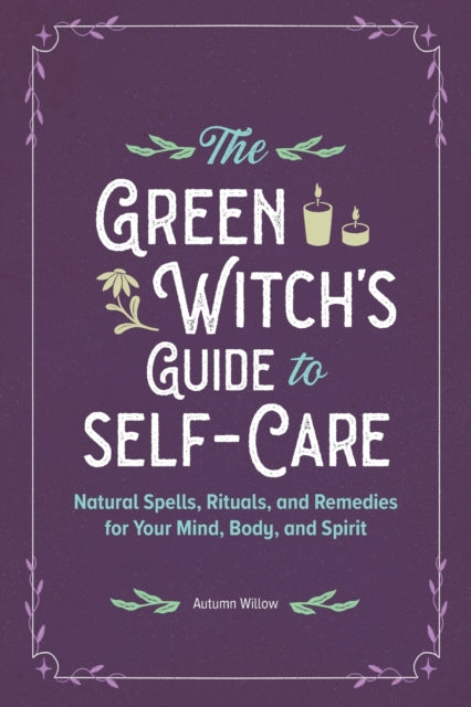 The Green Witch's Guide to Self-Care: Natural