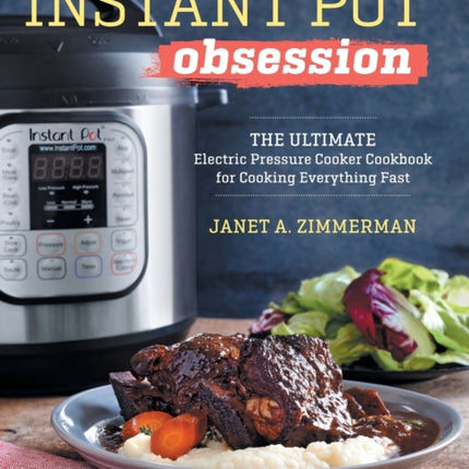 Instant Pot(r) Obsession: The Ultimate Electric Pressure Cooker Cookbook for Cooking Everything Fast