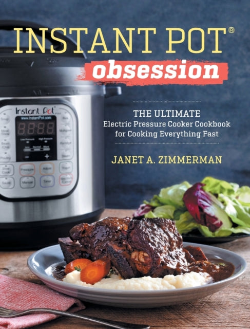 Instant Pot(r) Obsession: The Ultimate Electric Pressure Cooker Cookbook for Cooking Everything Fast