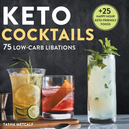 Keto Cocktails: 75 Low-Carb Libations