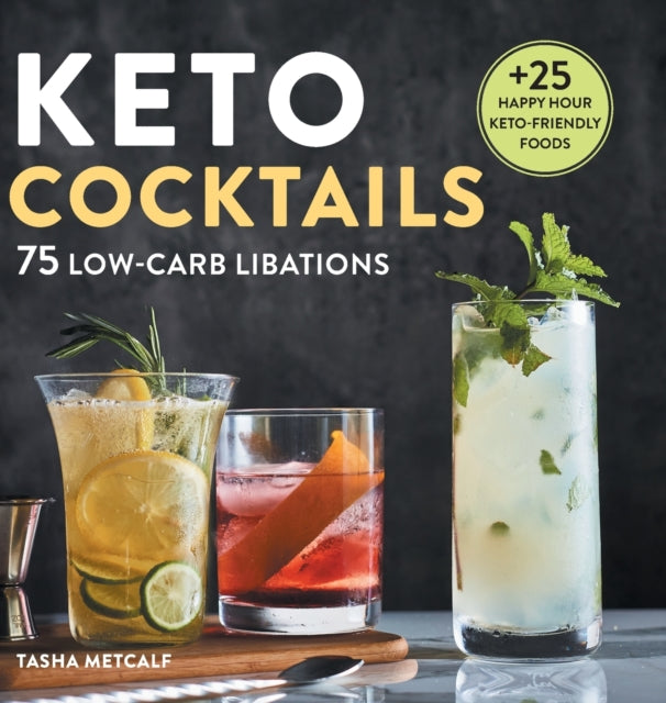 Keto Cocktails: 75 Low-Carb Libations